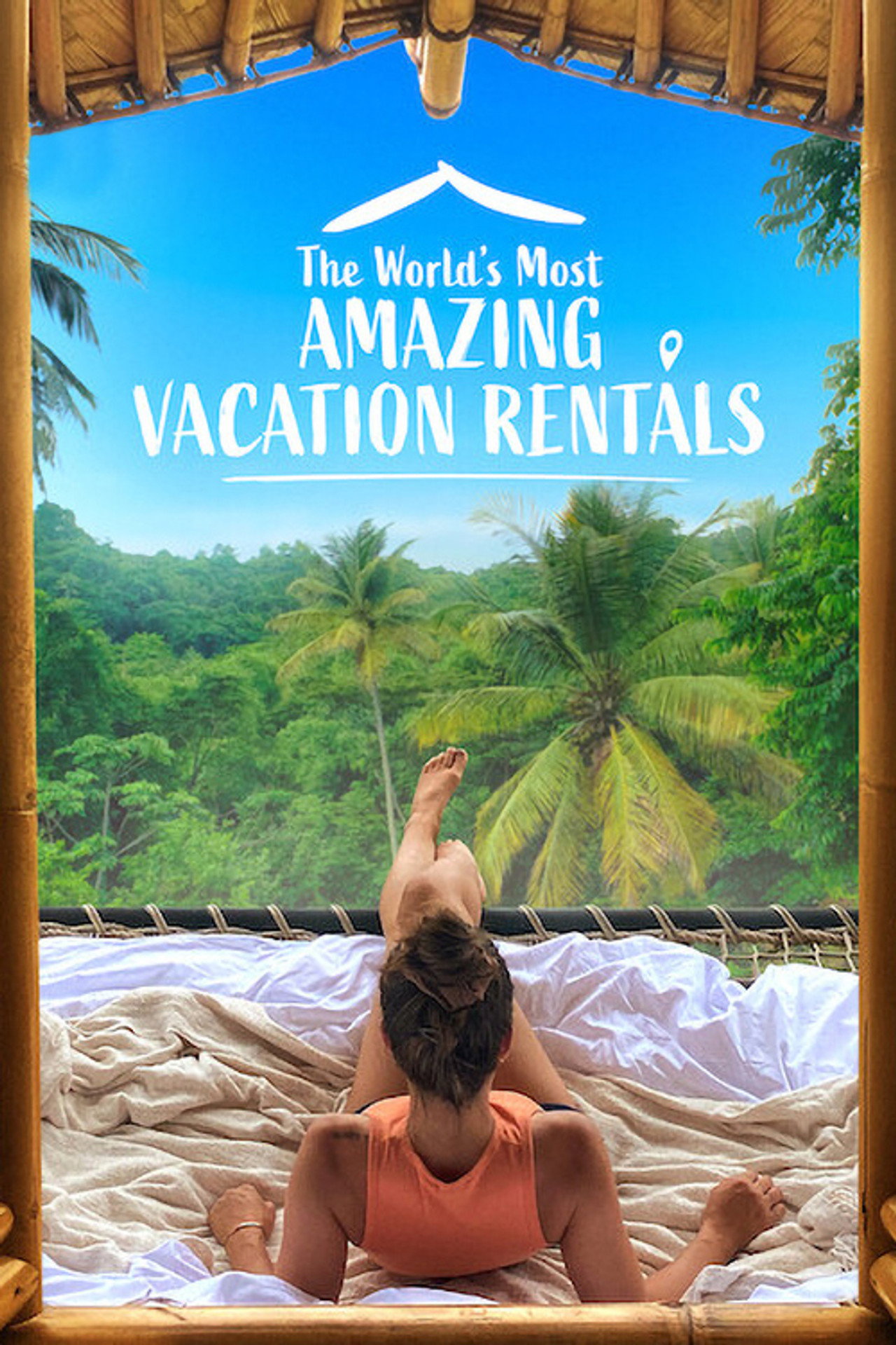 The World's Most Amazing Vacation Rentals (2021) - Сериал